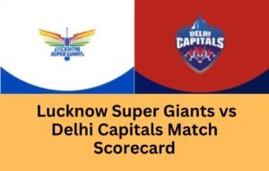 Lucknow Super Giants vs Delhi Capitals Match Scorecard